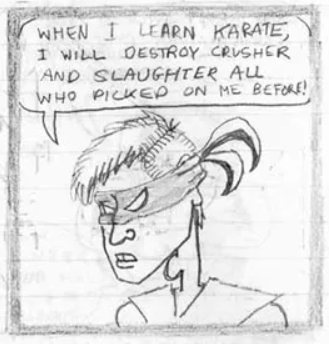 "When I learn karate, I will destroy Crusher and slaughter all whi picked on me before!" - Ronald Foule