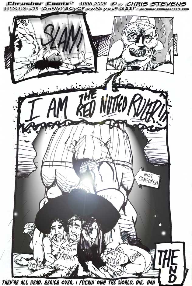 “I AM THE RED-NUTTED RULER!!! THIS COMIC IS DONE! GO AWAY! DIE!”
